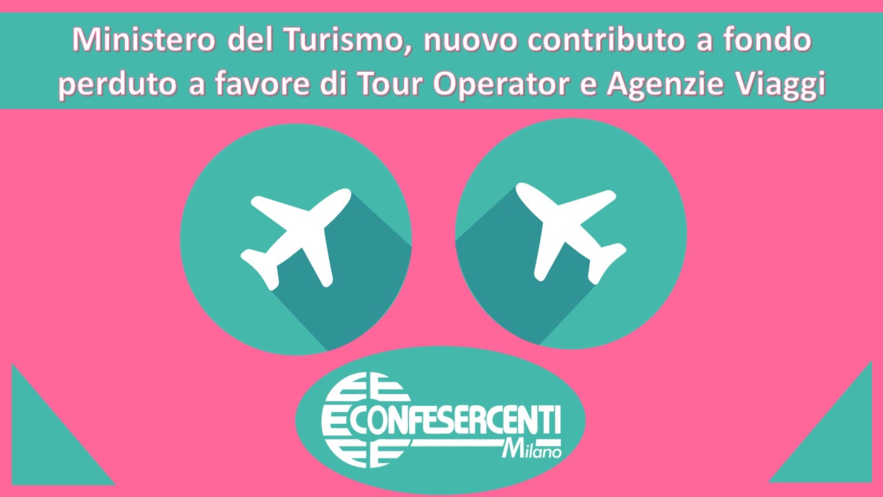 Ministero del Turismo, nuovo contributo a fondo perduto a favore di Tour Operator e Agenzie Viaggi