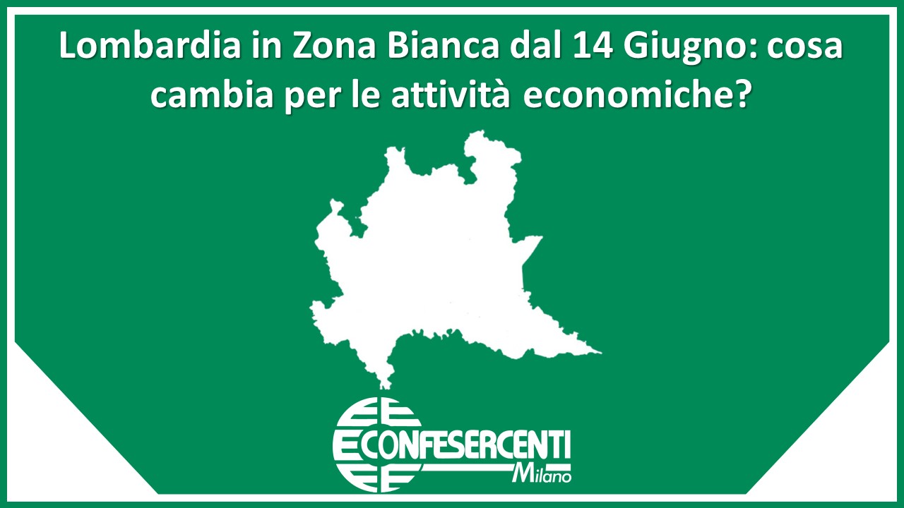 Lombardia in Zona Bianca dal 14 Giugno: cosa cambia per le attività economiche?