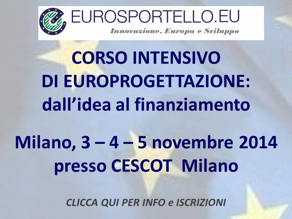 Milano, 4 - 5 e 6 novembre 2014: Seminario Intensivo di Europrogettazione, per prepararsi sui nuovi Fondi 2014-2020 